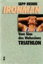 Ironman. Vom Sinn des Wahnsinns. Triathlon Cover des Buches Ironman. Vom Sinn des Wahnsinns. Triathlon (ISBN: 9783701501502)