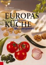 Europas unbekannte Küche: Grenzenlos geniessen Cover des Buches Europas unbekannte Küche: Grenzenlos geniessen (ISBN: 9783701504626)