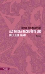 Als Medea Rache übte und die Liebe fand Cover des Buches Als Medea Rache übte und die Liebe fand (ISBN: 9783701717378)