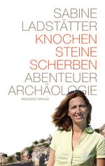 Knochen, Steine, Scherben Cover des Buches Knochen, Steine, Scherben (ISBN: 9783701733163)