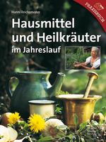 Hausmittel und Heilkräuter im Jahreslauf Cover des Buches Hausmittel und Heilkräuter im Jahreslauf (ISBN: 9783702013004)