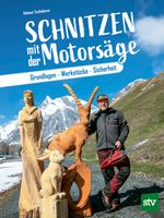 Schnitzen mit der Motorsäge Cover des Buches Schnitzen mit der Motorsäge (ISBN: 9783702018184)