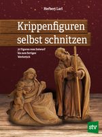 Krippenfiguren selbst schnitzen Cover des Buches Krippenfiguren selbst schnitzen (ISBN: 9783702018894)