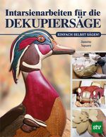Intarsienarbeiten für die Dekupiersäge Cover des Buches Intarsienarbeiten für die Dekupiersäge (ISBN: 9783702022495)