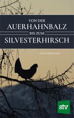 Von der Auerhahnbalz bis zum Silvesterhirsch Cover des Buches Von der Auerhahnbalz bis zum Silvesterhirsch (ISBN: 9783702022549)