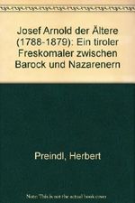 Josef Arnold der Ältere (1788-1879): Ein tiroler Freskomaler zwischen Barock und Nazarenern Cover des Buches Josef Arnold der Ältere (1788-1879): Ein tiroler Freskomaler zwischen Barock und Nazarenern (ISBN: 9783702218102)