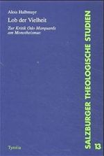 Lob der Vielheit. Zur Kritik Odo Marquards am Monotheismus. Cover des Buches Lob der Vielheit. Zur Kritik Odo Marquards am Monotheismus. (ISBN: 9783702222550)