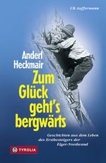 Anderl Heckmair. Zum Glück geht's bergwärts Cover des Buches Anderl Heckmair. Zum Glück geht's bergwärts (ISBN: 9783702226909)