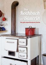 Das Kochbuch der Bäuerin Cover des Buches Das Kochbuch der Bäuerin (ISBN: 9783702508104)