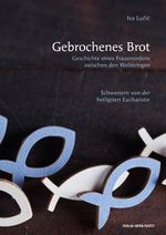 Gebrochenes Brot. Geschichte eines Frauenordens zwischen den Weltkriegen: Schwestern von der heiligsten Eucharistie Cover des Buches Gebrochenes Brot. Geschichte eines Frauenordens zwischen den Weltkriegen: Schwestern von der heiligsten Eucharistie (ISBN: 9783702509095)