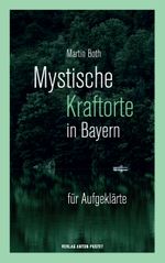 Mystische Kraftorte in Bayern Cover des Buches Mystische Kraftorte in Bayern (ISBN: 9783702510893)