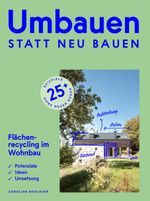 Umbauen statt neu bauen: Flächenrecycling im Wohnbau. Praxisorientierter Leitfaden für private Bauwerber:innen, Planende und Ausführende sowie ... aus allen österreichischen Bundesländern Cover des Buches Umbauen statt neu bauen: Flächenrecycling im Wohnbau. Praxisorientierter Leitfaden für private Bauwerber:innen, Planende und Ausführende sowie ... aus allen österreichischen Bundesländern (ISBN: 9783702511654)