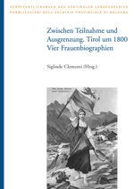 Zwischen Teilnahme und Ausgrenzung. Tirol um 1800: Vier Frauenbiographien Cover des Buches Zwischen Teilnahme und Ausgrenzung. Tirol um 1800: Vier Frauenbiographien (ISBN: 9783703004803)