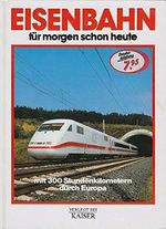 Eisenbahn für morgen schon heute. Mit 300 Stundenkilometern durch Europa Cover des Buches Eisenbahn für morgen schon heute. Mit 300 Stundenkilometern durch Europa (ISBN: 9783704310880)