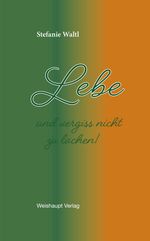 Lebe und vergiss nicht zu lachen Cover des Buches Lebe und vergiss nicht zu lachen (ISBN: 9783705905818)