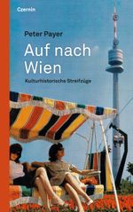 Auf nach Wien: Kulturhistorische Streifzüge: Kulturhistorische Streifzu¨ge Cover des Buches Auf nach Wien: Kulturhistorische Streifzüge: Kulturhistorische Streifzu¨ge (ISBN: 9783707607420)