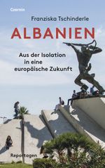 Albanien: Aus der Isolation in eine europäische Zukunft Cover des Buches Albanien: Aus der Isolation in eine europäische Zukunft (ISBN: 9783707607628)