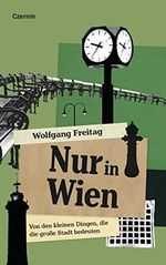 Nur in Wien: Von den kleinen Dingen, die die große Stadt bedeuten Cover des Buches Nur in Wien: Von den kleinen Dingen, die die große Stadt bedeuten (ISBN: 9783707608007)