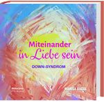 Miteinander in Liebe sein - Down-Syndrom Cover des Buches Miteinander in Liebe sein - Down-Syndrom (ISBN: 9783708610856)