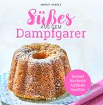 Süßes aus dem Dampfgarer Cover des Buches Süßes aus dem Dampfgarer (ISBN: 9783708807164)