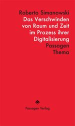 Das Verschwinden von Raum und Zeit im Prozess ihrer Digitalisierung (Passagen Thema) Cover des Buches Das Verschwinden von Raum und Zeit im Prozess ihrer Digitalisierung (Passagen Thema) (ISBN: 9783709205600)