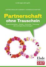 Partnerschaft ohne Trauschein: Zusammenleben - Kinder - Vorsorge - Trennung. Alle wichtigen Rechtsfragen (Ausgabe Österreich) Cover des Buches Partnerschaft ohne Trauschein: Zusammenleben - Kinder - Vorsorge - Trennung. Alle wichtigen Rechtsfragen (Ausgabe Österreich) (ISBN: 9783709301012)