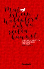 Mut ist ein Wildpferd, das du reiten kannst Cover des Buches Mut ist ein Wildpferd, das du reiten kannst (ISBN: 9783709501115)