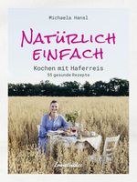 Natürlich einfach – Kochen mit Haferreis Cover des Buches Natürlich einfach – Kochen mit Haferreis (ISBN: 9783709501276)