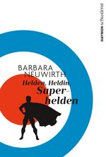 Helden. Heldin. Superhelden Cover des Buches Helden. Heldin. Superhelden (ISBN: 9783709934357)