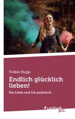 Endlich glücklich lieben! Cover des Buches Endlich glücklich lieben! (ISBN: 9783710340581)