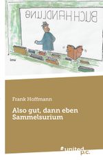 Also gut, dann eben Sammelsurium Cover des Buches Also gut, dann eben Sammelsurium (ISBN: 9783710354380)