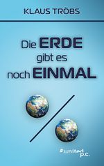 Die Erde gibt es noch einmal Cover des Buches Die Erde gibt es noch einmal (ISBN: 9783710355974)