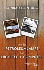 Von der Petroleumlampe zum High-Tech-Computer Cover des Buches Von der Petroleumlampe zum High-Tech-Computer (ISBN: 9783710356445)