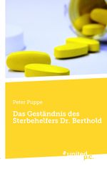 Das Geständnis des Sterbehelfers Dr. Berthold Cover des Buches Das Geständnis des Sterbehelfers Dr. Berthold (ISBN: 9783710357497)