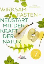 Wirksam fasten - Neustart mit der Kraft der Natur Cover des Buches Wirksam fasten - Neustart mit der Kraft der Natur (ISBN: 9783710401206)