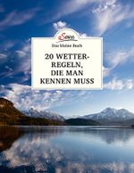 Das kleine Buch: 20 Wetterregeln, die man kennen muss Cover des Buches Das kleine Buch: 20 Wetterregeln, die man kennen muss (ISBN: 9783710401671)