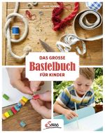 Das große Bastelbuch für Kinder Cover des Buches Das große Bastelbuch für Kinder (ISBN: 9783710401763)