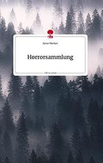Horrorsammlung. Life is a Story - story.one Cover des Buches Horrorsammlung. Life is a Story - story.one (ISBN: 9783710806445)