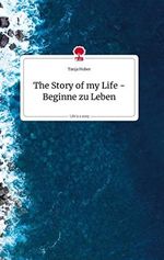The Story of my Life - Beginne zu Leben. Life is a Story - story.one Cover des Buches The Story of my Life - Beginne zu Leben. Life is a Story - story.one (ISBN: 9783710807947)