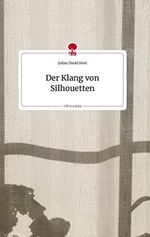 Der Klang von Silhouetten. Life is a Story - story.one Cover des Buches Der Klang von Silhouetten. Life is a Story - story.one (ISBN: 9783710809538)
