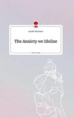 The Anxiety we Idolize. Life is a Story - story.one Cover des Buches The Anxiety we Idolize. Life is a Story - story.one (ISBN: 9783710819636)