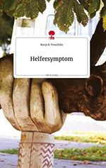 Helfersymptom. Life is a Story - story.one Cover des Buches Helfersymptom. Life is a Story - story.one (ISBN: 9783710821783)