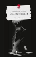 Erstarrte Schönheit. Life is a Story - story.one Cover des Buches Erstarrte Schönheit. Life is a Story - story.one (ISBN: 9783710839856)