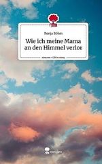 Wie ich meine Mama an den Himmel verlor. Life is a Story - story.one Cover des Buches Wie ich meine Mama an den Himmel verlor. Life is a Story - story.one (ISBN: 9783710844768)