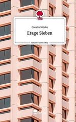 Etage Sieben. Life is a Story - story.one Cover des Buches Etage Sieben. Life is a Story - story.one (ISBN: 9783710848599)