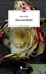 Das was bleibt. Life is a Story - story.one Cover des Buches Das was bleibt. Life is a Story - story.one (ISBN: 9783710860584)