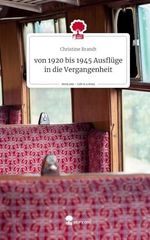 von 1920 bis 1945 Ausflüge in die Vergangenheit. Life is a Story - story.one Cover des Buches von 1920 bis 1945 Ausflüge in die Vergangenheit. Life is a Story - story.one (ISBN: 9783710874581)