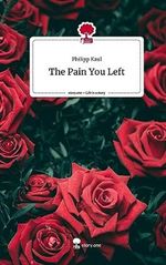 The Pain You Left. Life is a Story - story.one Cover des Buches The Pain You Left. Life is a Story - story.one (ISBN: 9783710877537)