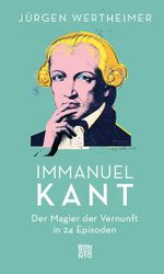 Immanuel Kant: Der Magier der Vernunft in 24 Episoden Cover des Buches Immanuel Kant: Der Magier der Vernunft in 24 Episoden (ISBN: 9783710901645)