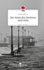 Der Arten des Sterbens sind viele. Life is a Story - story.one Cover des Buches Der Arten des Sterbens sind viele. Life is a Story - story.one (ISBN: 9783711508652)